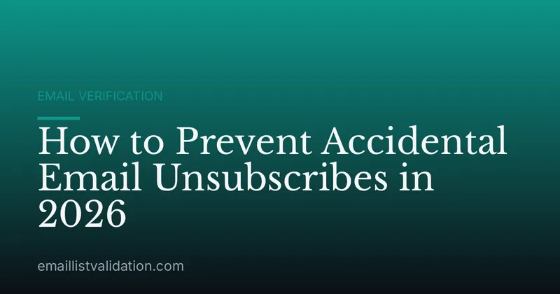 How to Prevent Accidental Email Unsubscribes in 2026
