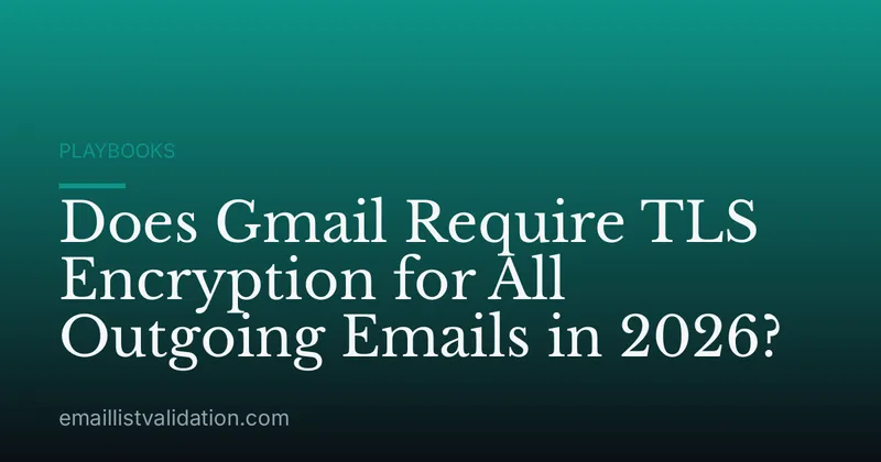 Does Gmail Require TLS Encryption for All Outgoing Emails in 2026?