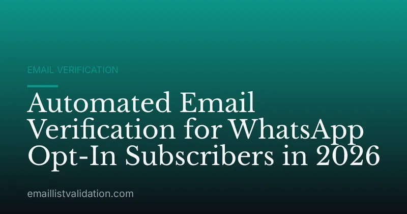 Automated Email Verification for WhatsApp Opt-In Subscribers in 2026