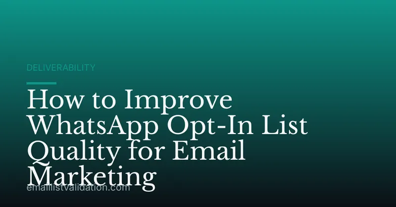 How to Improve WhatsApp Opt-In List Quality for Email Marketing