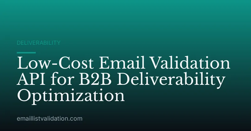 Low-Cost Email Validation API for B2B Deliverability Optimization