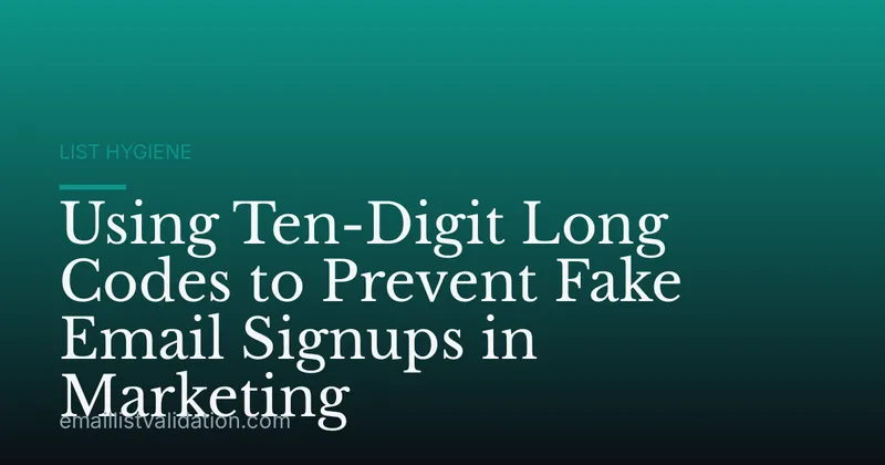 Using Ten-Digit Long Codes to Prevent Fake Email Signups in Marketing