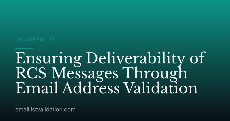 Ensuring Deliverability of RCS Messages Through Email Address Validation