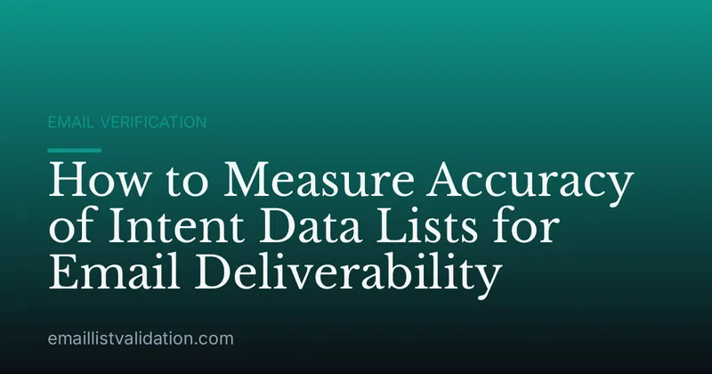 How to Measure Accuracy of Intent Data Lists for Email Deliverability