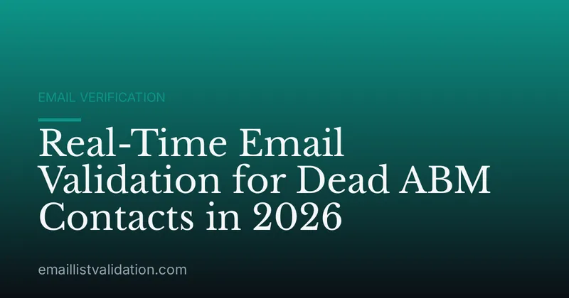 Real-Time Email Validation for Dead ABM Contacts in 2026