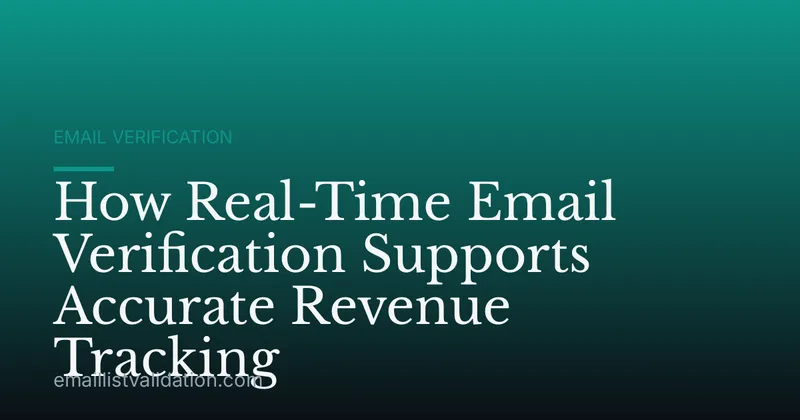 How Real-Time Email Verification Supports Accurate Revenue Tracking