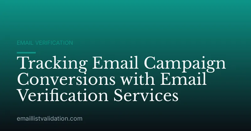 Tracking Email Campaign Conversions with Email Verification Services