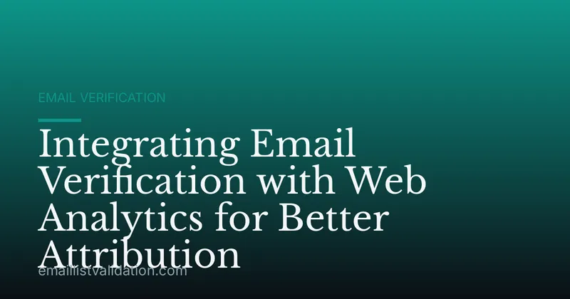 Integrating Email Verification with Web Analytics for Better Attribution