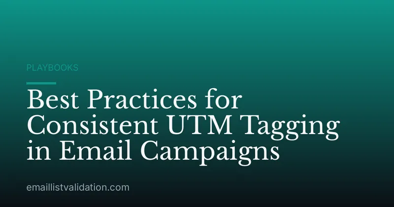 Best Practices for Consistent UTM Tagging in Email Campaigns