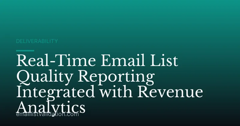 Real-Time Email List Quality Reporting Integrated with Revenue Analytics