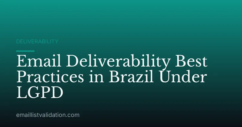 Email Deliverability Best Practices in Brazil Under LGPD