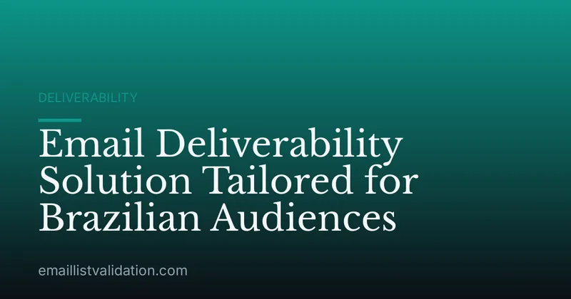Email Deliverability Solution Tailored for Brazilian Audiences
