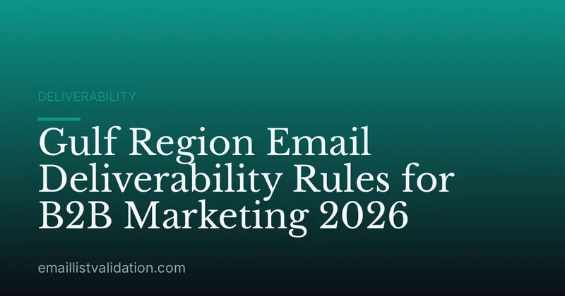 Gulf Region Email Deliverability Rules for B2B Marketing 2026