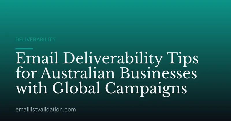 Email Deliverability Tips for Australian Businesses with Global Campaigns