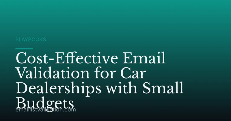 Cost-Effective Email Validation for Car Dealerships with Small Budgets