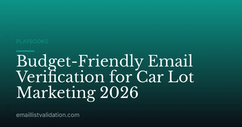 Budget-Friendly Email Verification for Car Lot Marketing 2026