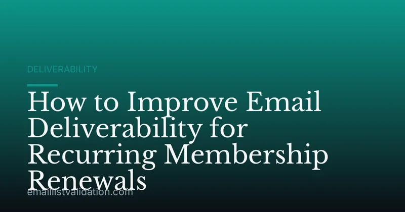 How to Improve Email Deliverability for Recurring Membership Renewals
