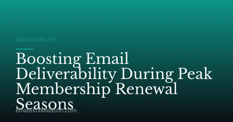 Boosting Email Deliverability During Peak Membership Renewal Seasons