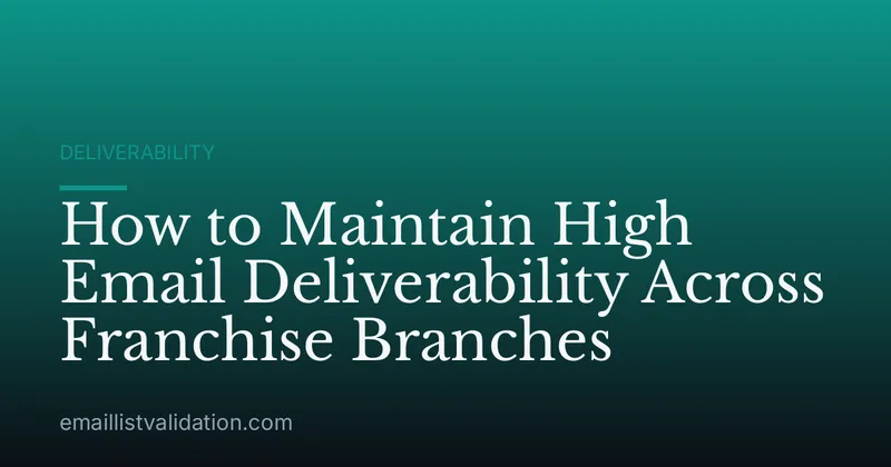 How to Maintain High Email Deliverability Across Franchise Branches