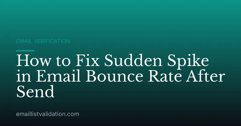 How to Fix Sudden Spike in Email Bounce Rate After Send