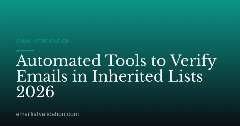 Automated Tools to Verify Emails in Inherited Lists 2026