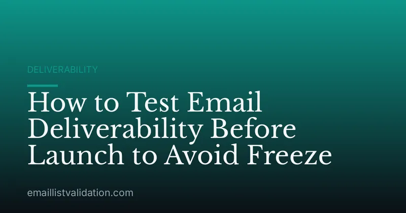 How to Test Email Deliverability Before Launch to Avoid Freeze