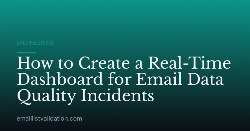 How to Create a Real-Time Dashboard for Email Data Quality Incidents