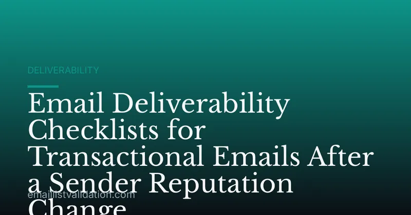 Email Deliverability Checklists for Transactional Emails After a Sender Reputation Change