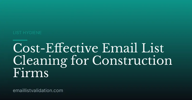 Cost-Effective Email List Cleaning for Construction Firms