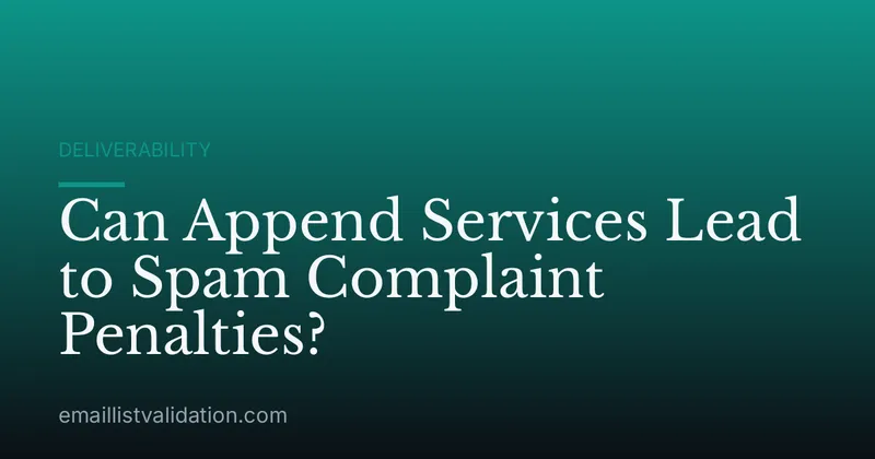 Can Append Services Lead to Spam Complaint Penalties?