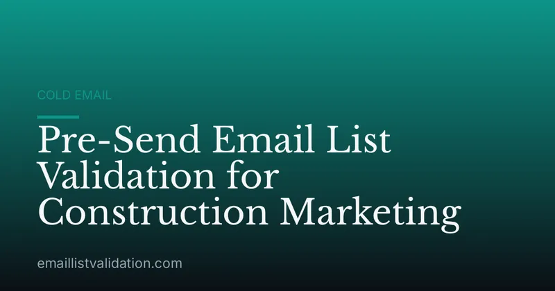 Pre-Send Email List Validation for Construction Marketing