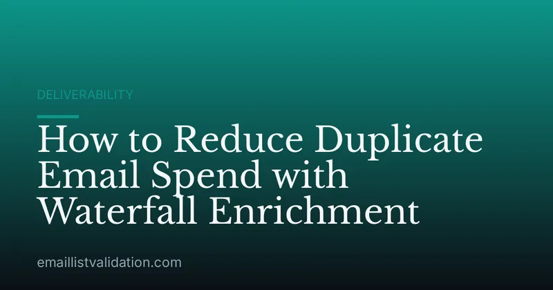 How to Reduce Duplicate Email Spend with Waterfall Enrichment
