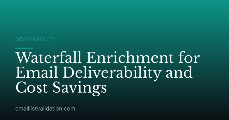 Waterfall Enrichment for Email Deliverability and Cost Savings