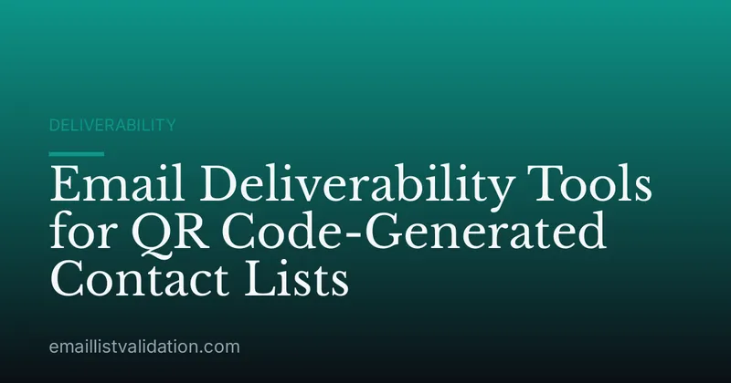 Email Deliverability Tools for QR Code-Generated Contact Lists