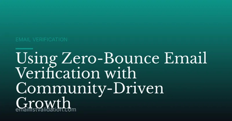 Using Zero-Bounce Email Verification with Community-Driven Growth