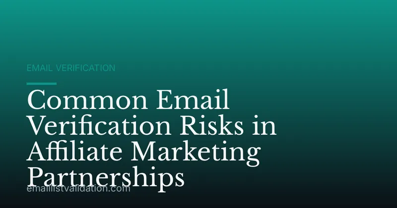 Common Email Verification Risks in Affiliate Marketing Partnerships