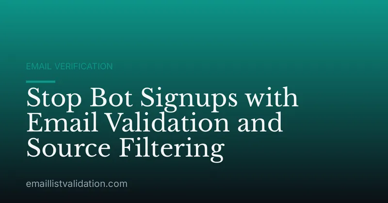 Stop Bot Signups with Email Validation and Source Filtering