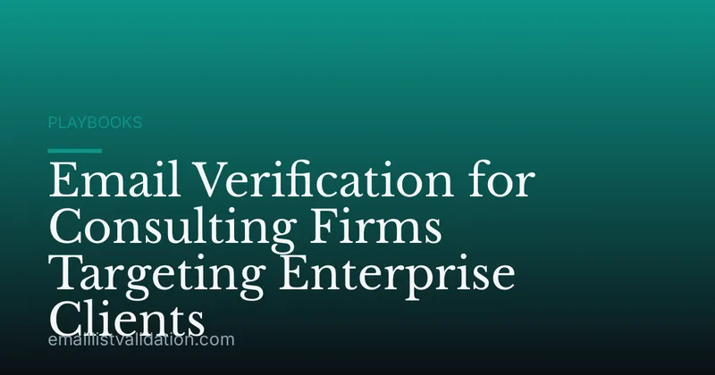 Email Verification for Consulting Firms Targeting Enterprise Clients