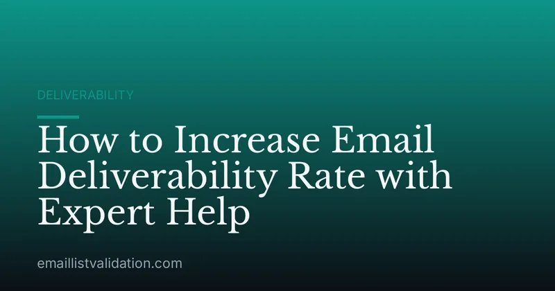 How to Increase Email Deliverability Rate with Expert Help