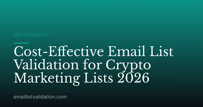 Cost-Effective Email List Validation for Crypto Marketing Lists 2026
