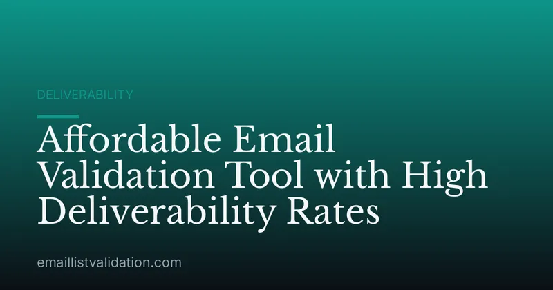 Affordable Email Validation Tool with High Deliverability Rates