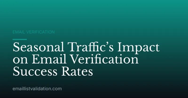Seasonal Traffic’s Impact on Email Verification Success Rates