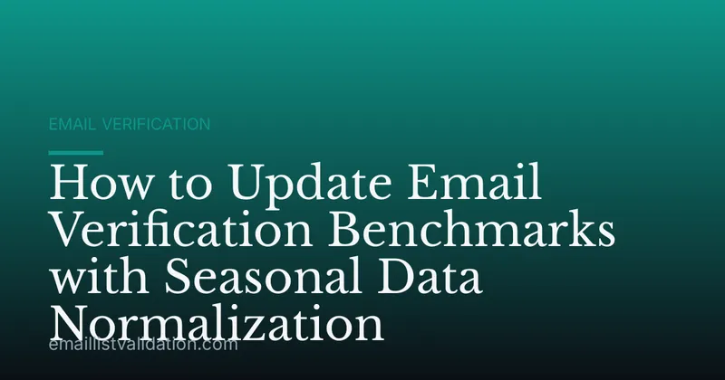 How to Update Email Verification Benchmarks with Seasonal Data Normalization