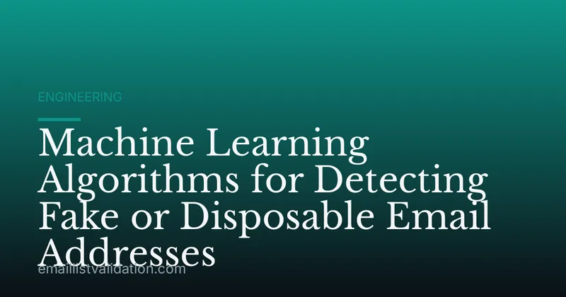 Machine Learning Algorithms for Detecting Fake or Disposable Email Addresses