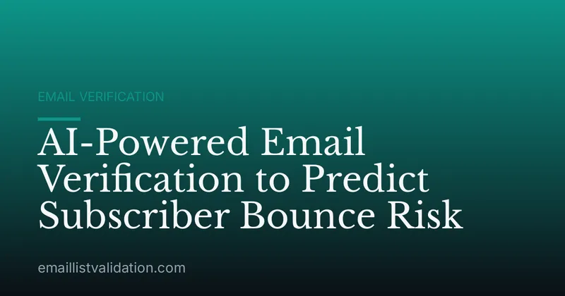 AI-Powered Email Verification to Predict Subscriber Bounce Risk