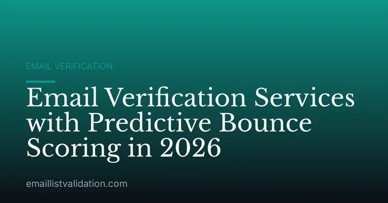 Email Verification Services with Predictive Bounce Scoring in 2026