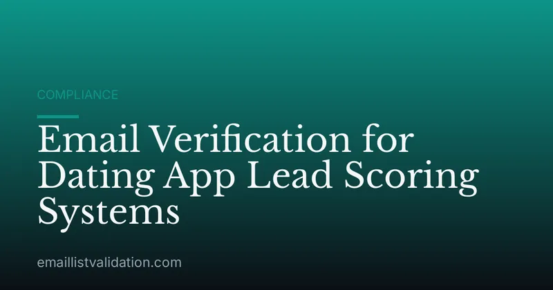 Email Verification for Dating App Lead Scoring Systems