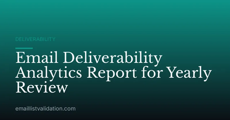Email Deliverability Analytics Report for Yearly Review