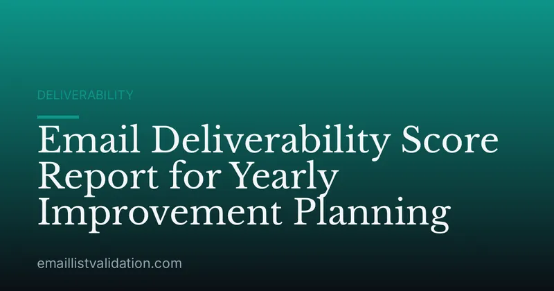 Email Deliverability Score Report for Yearly Improvement Planning