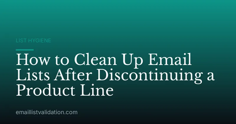 How to Clean Up Email Lists After Discontinuing a Product Line